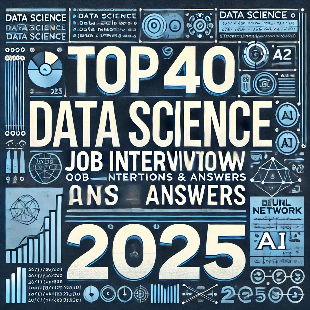 Top 40 Data Science Job Interview Questions and Answers 2025